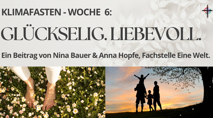 Klimafasten – Woche 6: Glückselig. Liebevoll.